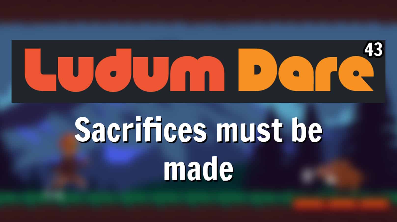 My participation in Ludum dare 43 – Sacrifices must be made